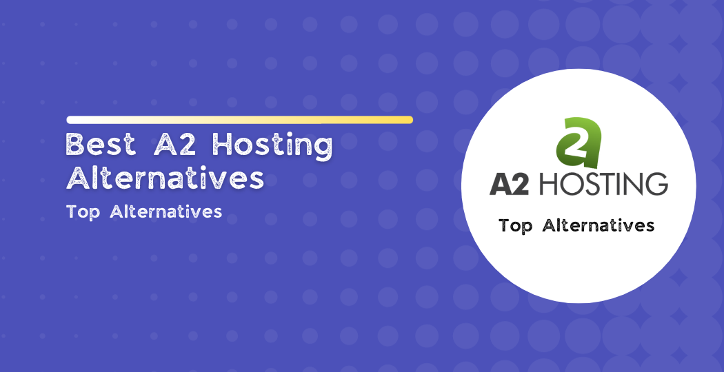 Best A2 Hosting Alternatives